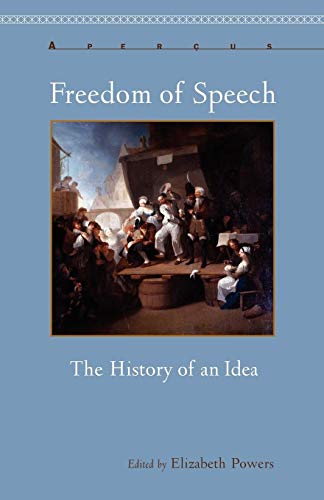 Freedom of Speech: The History of an Idea (AperÃ§us: Histories Texts Cultures) (9781611483857) by Powers, Elizabeth