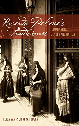 9781611484120: Ricardo Palma's Tradiciones: Illuminating Gender and Nation