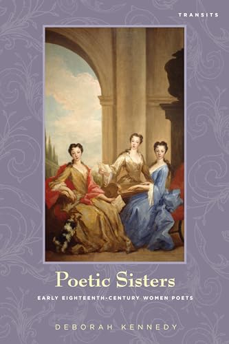 Stock image for Poetic Sisters: Early Eighteenth-Century Women Poets (Transits: Literature, Thought Culture, 16501850) for sale by Michael Lyons