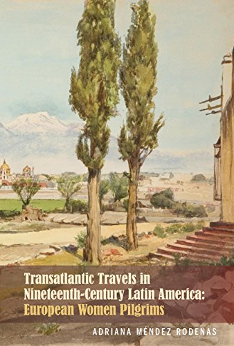 Stock image for Transatlantic Travels in Nineteenth-Century Latin America: European Women Pilgrims (Bucknell Studies in Latin American Literature and Theory) for sale by Midtown Scholar Bookstore