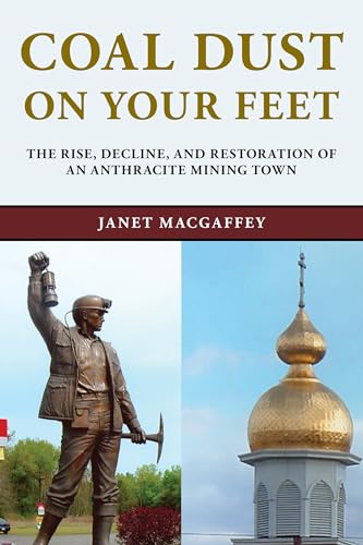Coal Dust on Your Feet: The Rise, Decline, and Restoration of an Anthracite Mining Town (Stories of the Susquehanna Valley) (9781611485134) by MacGaffey, Janet