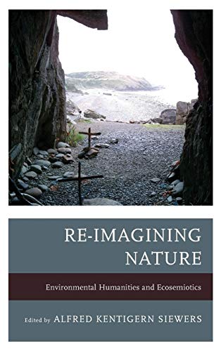 9781611485240: Re-Imagining Nature: Environmental Humanities and Ecosemiotics