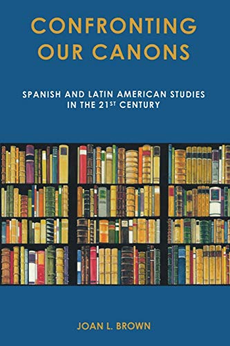 Stock image for Confronting Our Canons: Spanish and Latin American Studies in the 21st Century for sale by Chiron Media
