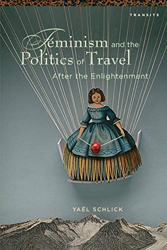 Beispielbild fr Feminism and the Politics of Travel after the Enlightenment Transits Literature, Thought Culture, 16501850 zum Verkauf von PBShop.store US