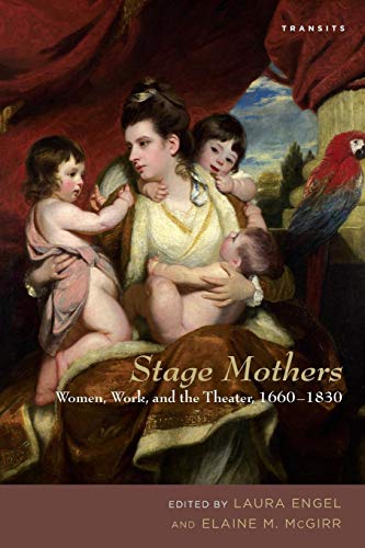9781611486056: Stage Mothers: Women, Work, and the Theater, 1660-1830 (Transits: Literature, Thought & Culture, 1650–1850)