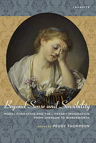 9781611486407: Beyond Sense and Sensibility: Moral Formation and the Literary Imagination from Johnson to Wordsworth (Transits: Literature, Thought & Culture, 1650–1850)