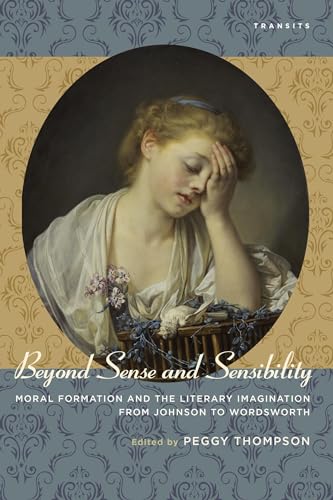 9781611486407: Beyond Sense and Sensibility: Moral Formation and the Literary Imagination from Johnson to Wordsworth