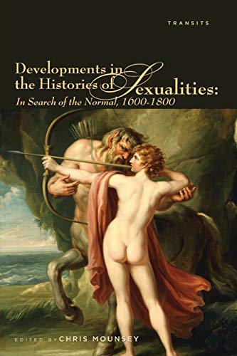 Beispielbild fr Developments in the Histories of Sexualities: In Search of the Normal, 16001800 (Transits: Literature, Thought Culture, 16501850) zum Verkauf von Michael Lyons