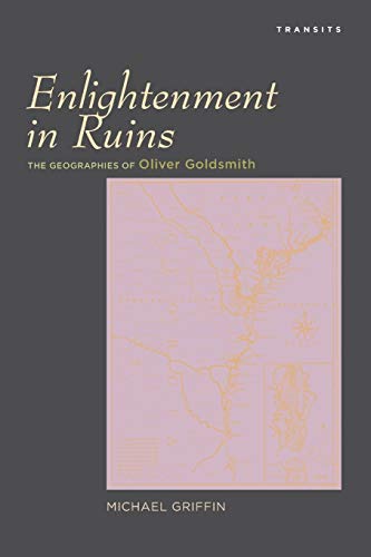 9781611486896: Enlightenment in Ruins: The Geographies of Oliver Goldsmith (Transits: Literature, Thought & Culture, 1650-1850)