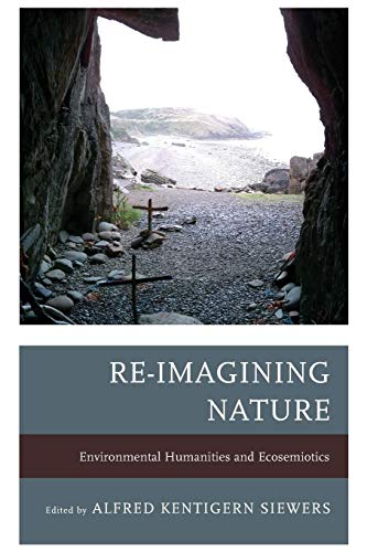 Beispielbild fr Re-Imagining Nature: Environmental Humanities and Ecosemiotics zum Verkauf von Michael Lyons