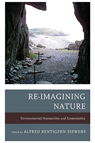 9781611487169: Re-Imagining Nature: Environmental Humanities and Ecosemiotics