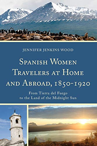 Imagen de archivo de Spanish Women Travelers at Home and Abroad, 18501920: From Tierra del Fuego to the Land of the Midnight Sun a la venta por Michael Lyons