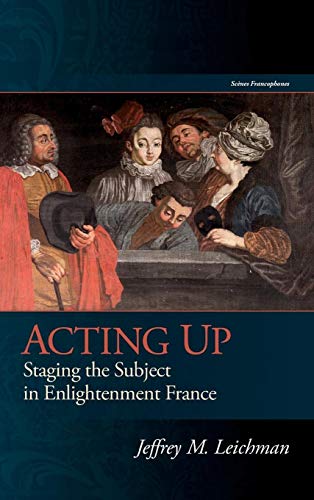 Stock image for Acting Up: Staging the Subject in Enlightenment France (Scnes Francophones) for sale by Flying Danny Books