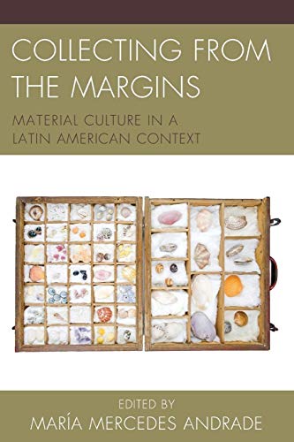 9781611487350: Collecting from the Margins: Material Culture in a Latin American Context