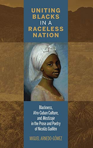 Imagen de archivo de Uniting Blacks in a Raceless Nation: Blackness, Afro-Cuban Culture, and Mestizaje in the Prose and Poetry of Nicols Guilln (Bucknell Studies in Latin American Literature and Theory) a la venta por Michael Lyons