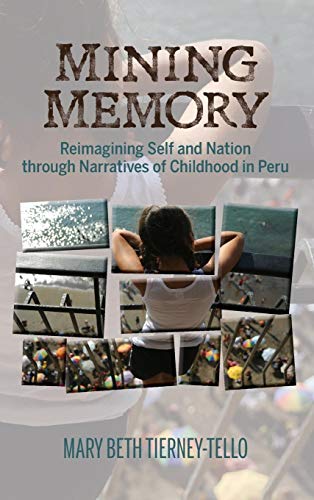 Stock image for Mining Memory: Reimagining Self and Nation through Narratives of Childhood in Peru (Bucknell Studies in Latin American Literature and Theory) for sale by Green Street Books