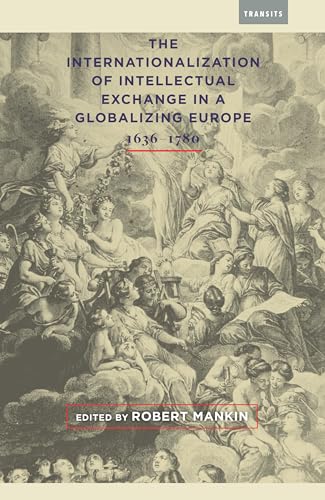 Beispielbild fr The Internationalization of Intellectual Exchange in a Globalizing Europe, 1636 1780 zum Verkauf von Michener & Rutledge Booksellers, Inc.