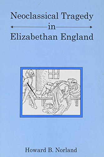 9781611491081: Neoclassical Tragedy in Elizabethan England