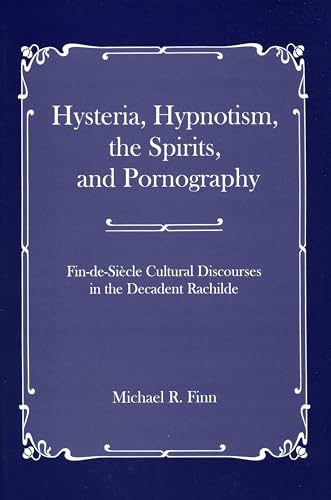 9781611491241: Hysteria, Hypnotism, the Spirits and Pornography: Fin-de-Si_cle Cultural Discourses in the Decadent Rachilde