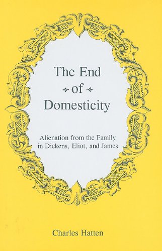 9781611491319: The End of Domesticity: Alienation from the Family in Dickens, Eliot, and James