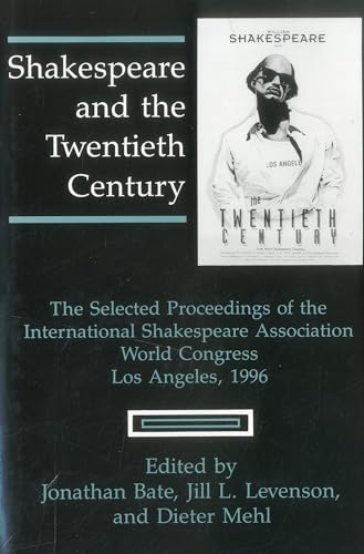 9781611491791: Shakespeare and the Twentieth Century: The Selected Proceedings of the International Shakespeare Association World Congress, Los Angeles, 1996 (The World Shakespeare Congress Proceedings)