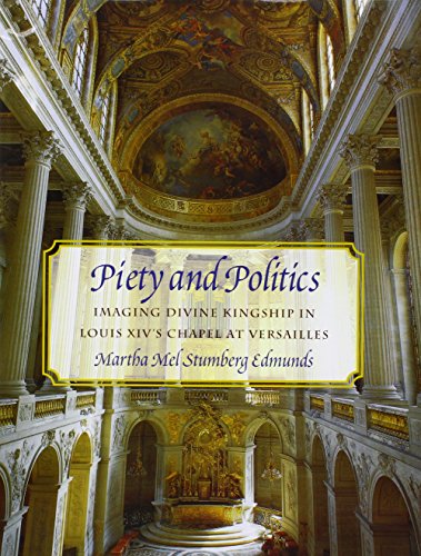 9781611491883: Piety and Politics: Imaging Divine Kingship in Louis Xiv's Chapel at Versailles (Studies in Seventeenth- and Eighteenth- Century Art and Culture)