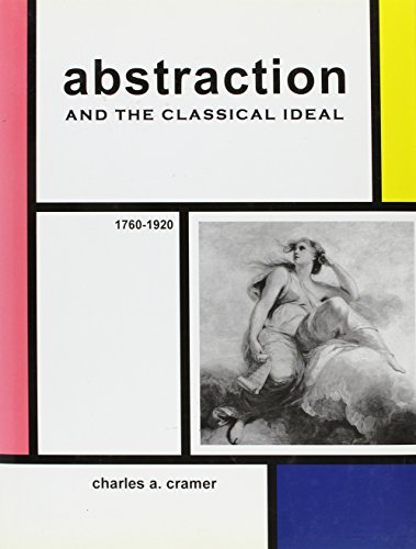 Stock image for ABSTRACTION & CLASSICAL IDEAL: 1760-1920 Format: Hardcover for sale by INDOO