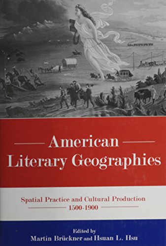 Stock image for American Literary Geographies: Spatial Practice and Cultural Production, 1500-1900 for sale by THE SAINT BOOKSTORE