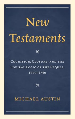 Stock image for New Testaments: Cognition, Closure, and the Figural Logic of the Sequel, 1660-1740 for sale by Ria Christie Collections