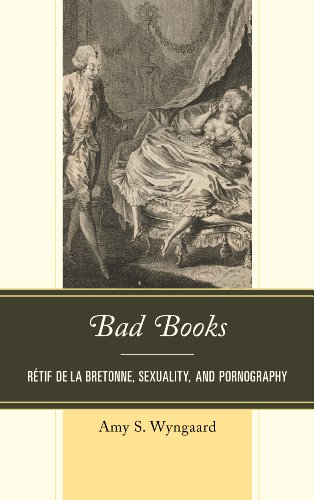 Stock image for Bad Books: Rtif de la Bretonne, Sexuality, and Pornography for sale by Michael Lyons