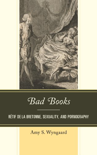 9781611494204: Bad Books: Retif de la Bretonne, Sexuality, and Pornography: Rtif de la Bretonne, Sexuality, and Pornography
