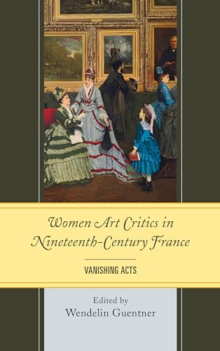 9781611494464: Women Art Critics in Nineteenth-Century France: Vanishing Acts