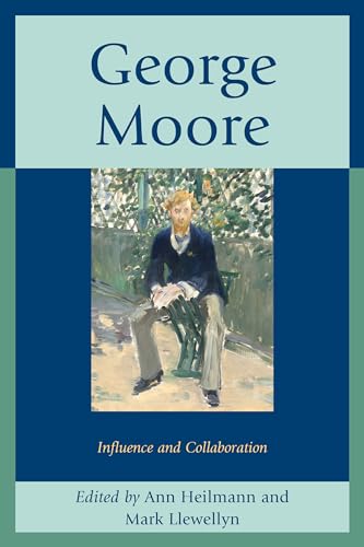 9781611495331: George Moore: Influence and Collaboration
