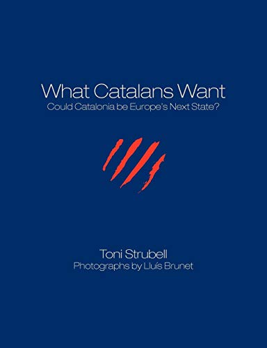 9781611500110: What Catalans Want (B&W): Could Catalonia be Europe’s Next State?