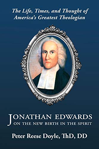 Stock image for Jonathan Edwards on the New Birth in the Spirit: An Introduction to the Life, Times, and Thought of America's Greatest Theologian for sale by Books Unplugged