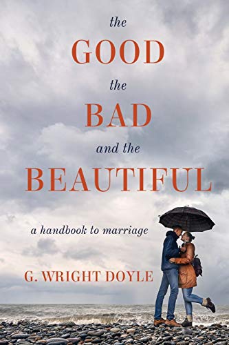 Stock image for The Good, the Bad, and the Beautiful : A Handbook to Marriage for sale by Better World Books