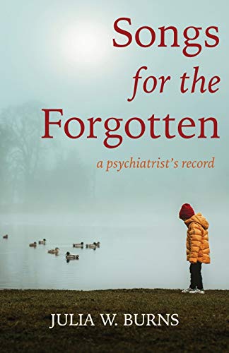 9781611533712: Songs for the Forgotten: a psychiatrist's record