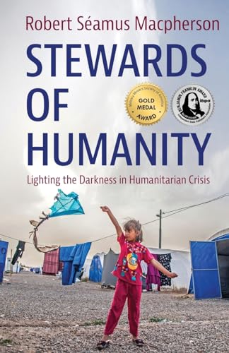 Beispielbild fr Stewards of Humanity: Lighting the Darkness in Humanitarian Crisis zum Verkauf von HPB-Diamond