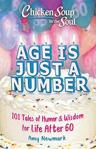 Beispielbild fr Chicken Soup for the Soul: Age Is Just a Number: 101 Stories of Humor & Wisdom for Life After 60 zum Verkauf von Wonder Book