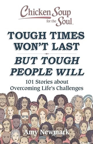 Beispielbild fr Chicken Soup for the Soul: Tough Times Won't Last But Tough People Will: 101 Stories about Overcoming Life's Challenges zum Verkauf von Wonder Book