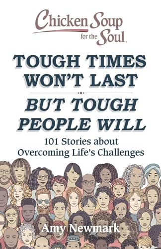 Stock image for Chicken Soup for the Soul: Tough Times Won't Last But Tough People Will: 101 Stories about Overcoming Life's Challenges for sale by Wonder Book