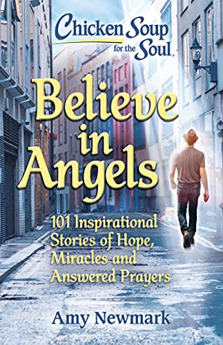 Beispielbild fr Chicken Soup for the Soul: Believe in Angels : 101 Inspirational Stories of Hope, Miracles and Answered Prayers zum Verkauf von Better World Books