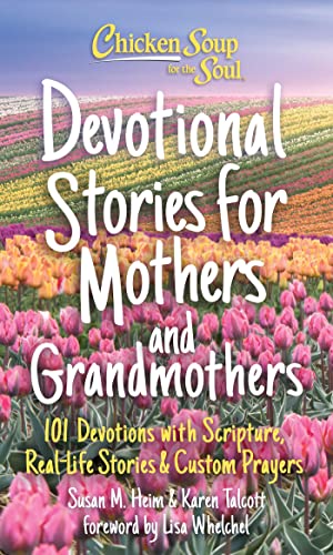 Beispielbild fr Chicken Soup for the Soul: Devotional Stories for Mothers and Grandmothers: 101 Devotions with Scripture, Real-Life Stories & Custom Prayers zum Verkauf von Monster Bookshop