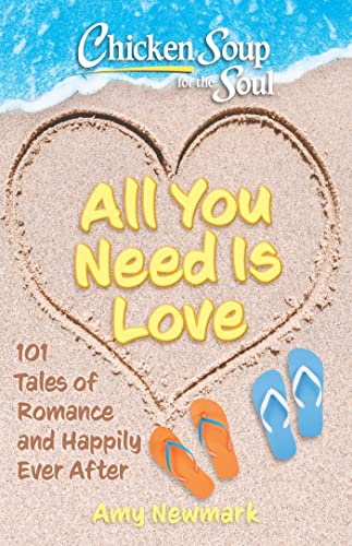 Beispielbild fr Chicken Soup for the Soul: All You Need Is Love: 101 Tales of Romance and Happily Ever After zum Verkauf von BooksRun