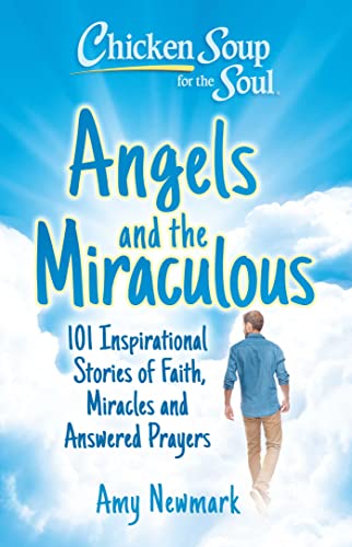 Beispielbild fr Chicken Soup for the Soul: Angels and the Miraculous: 101 Inspirational Stories of Faith, Miracles and Answered Prayers zum Verkauf von Monster Bookshop