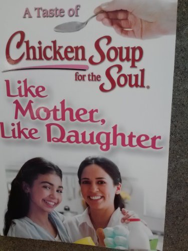 Imagen de archivo de A Taste of Chicken Soup for the Soul : Like Mother, Like Daughter: Stories about the Special Bond Betwwen Mothers and Daughters a la venta por Better World Books