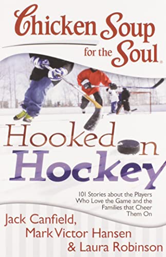 9781611599022: Chicken Soup for the Soul: Hooked on Hockey: 101 Stories about the Players Who Love the Game and the Families that Cheer Them On