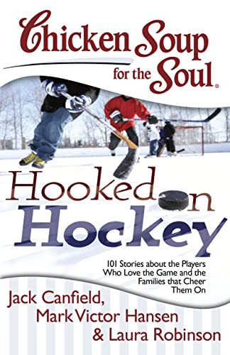 9781611599022: Chicken Soup for the Soul: Hooked on Hockey: 101 Stories about the Players Who Love the Game and the Families that Cheer Them On