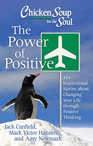 Imagen de archivo de Chicken Soup for the Soul: The Power of Positive: 101 Inspirational Stories about Changing Your Life through Positive Thinking a la venta por Once Upon A Time Books
