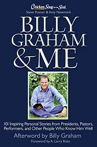 Beispielbild fr Chicken Soup for the Soul: Billy Graham & Me: 101 Inspiring Personal Stories from Presidents, Pastors, Performers, and Other People Who Know Him Well zum Verkauf von Gulf Coast Books